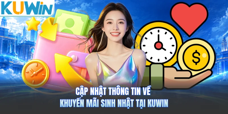 Cập nhật thông tin về khuyến mãi sinh nhật tại Kuwin