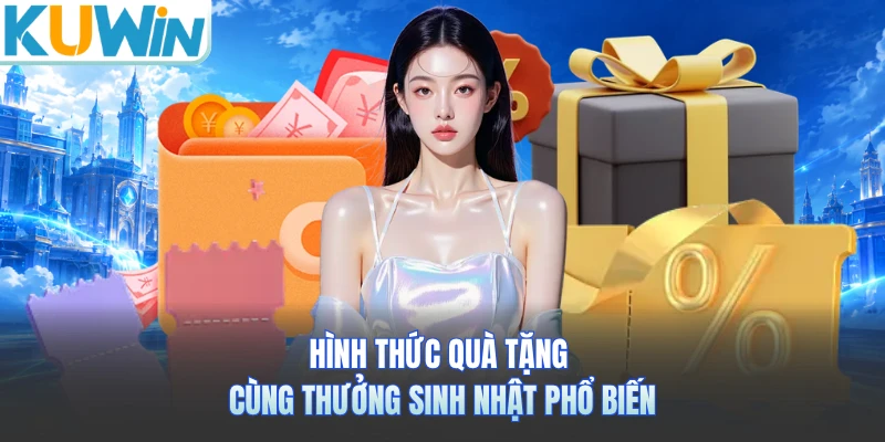 Hình thức quà tặng cùng thưởng sinh nhật phổ biến