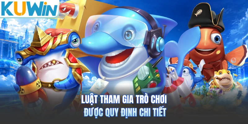 Luật tham gia trò chơi được quy định chi tiết