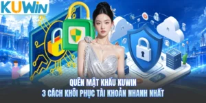 Quên Mật Khẩu KUWIN - 3 Cách Khôi Phục Tài Khoản Nhanh Nhất