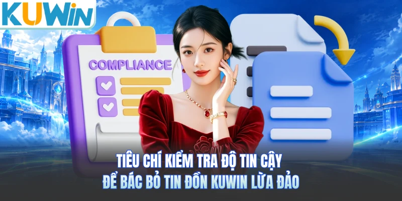 Tiêu chí kiểm tra độ tin cậy để bác bỏ tin đồn KUWIN lừa đảo